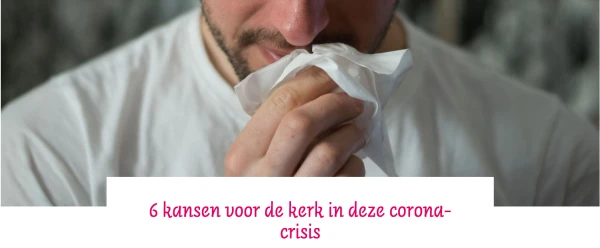 6 kansen voor de kerk in deze corona-crisis